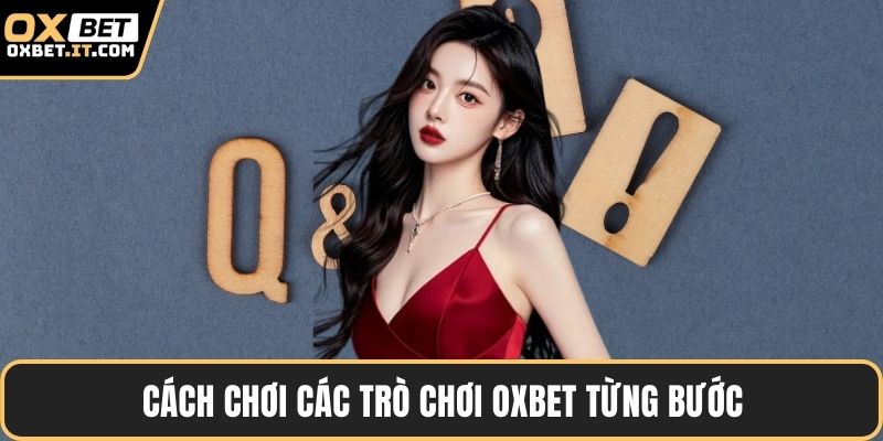 Cách chơi các trò chơi OXBET từng bước
