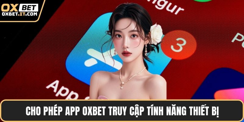 Cho phép app OXBET truy cập tính năng thiết bị