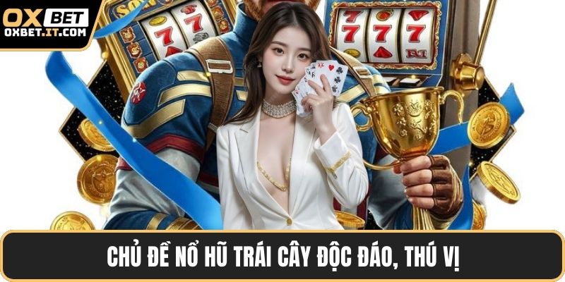 Chủ đề nổ hũ trái cây độc đáo, thú vị