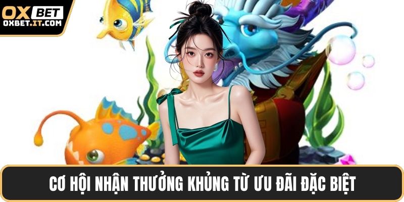 Cơ hội nhận thưởng khủng từ ưu đãi đặc biệt
