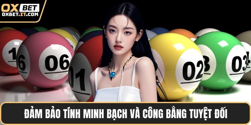 Đảm bảo tính minh bạch và công bằng tuyệt đối