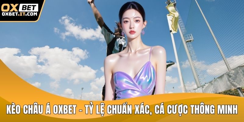 Kèo châu Á OXBET