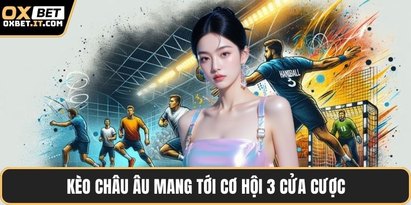Kèo châu Âu mang tới cơ hội 3 cửa cược