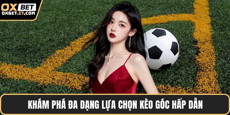 Khám phá đa dạng lựa chọn kèo góc hấp dẫn