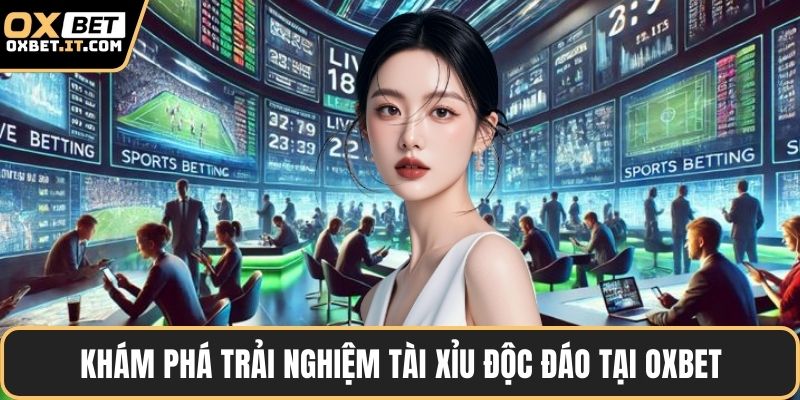 Khám phá trải nghiệm tài xỉu độc đáo tại OXBET
