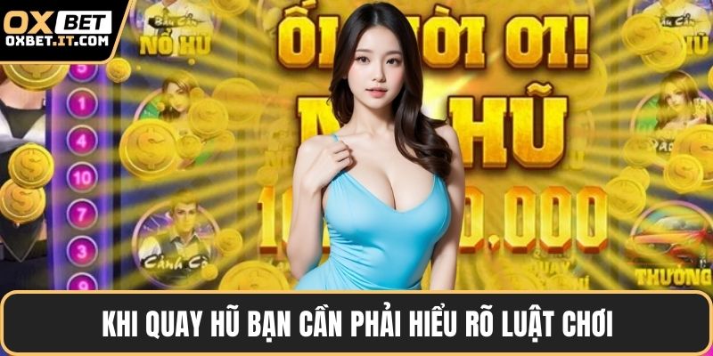 Khi quay hũ bạn cần phải hiểu rõ luật chơi