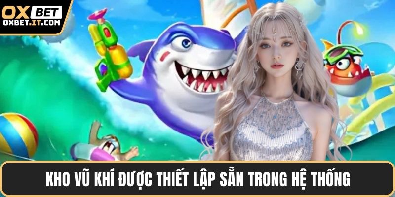 Kho vũ khí được thiết lập sẵn trong hệ thống