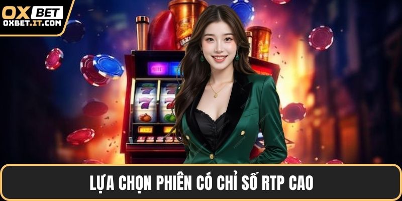 Lựa chọn phiên có chỉ số RTP cao