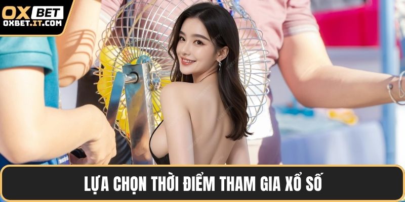Lựa chọn thời điểm tham gia xổ số