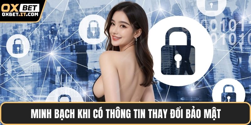 Minh bạch khi có thông tin thay đổi bảo mật