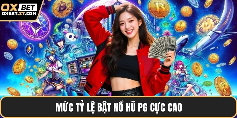 Mức tỷ lệ bật nổ hũ PG cực cao