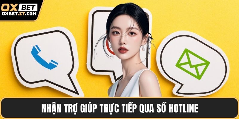 Nhận trợ giúp trực tiếp qua số hotline