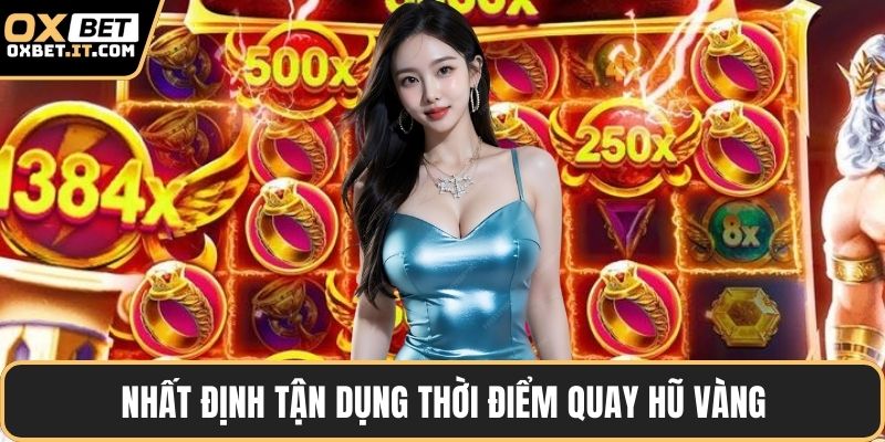 Nhất định tận dụng thời điểm quay hũ vàng