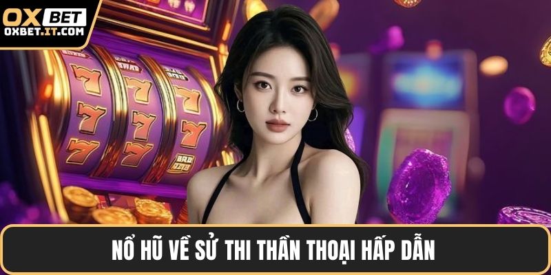 Nổ hũ về sử thi thần thoại hấp dẫn