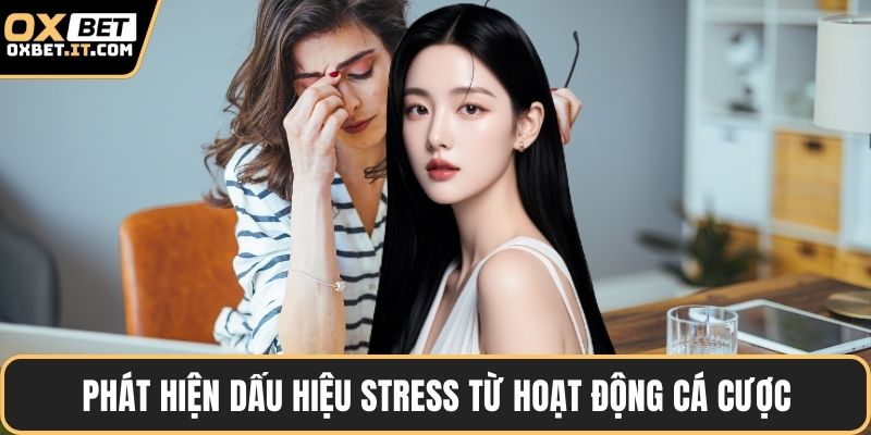 Phát hiện dấu hiệu stress từ hoạt động cá cược