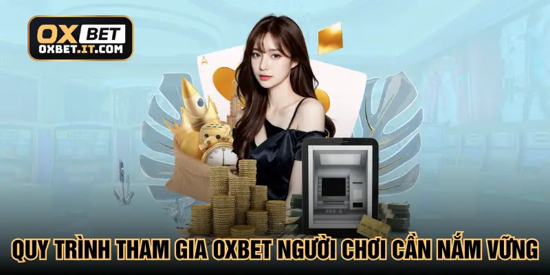 Quy trình tham gia Oxbet người chơi cần nắm vững