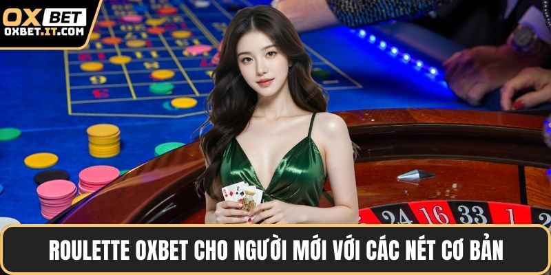 Roulette OXBET cho người mới với các nét cơ bản