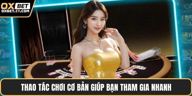 Thao tác chơi cơ bản giúp bạn tham gia nhanh