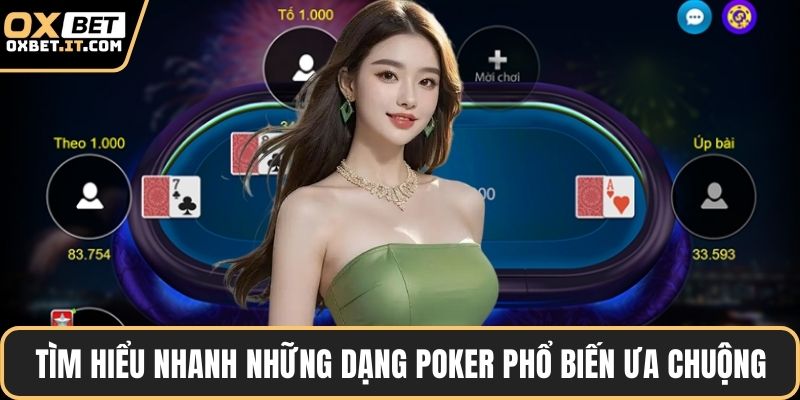 Tìm hiểu nhanh những dạng poker phổ biến ưa chuộng