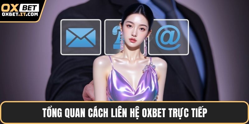 Tổng quan cách liên hệ OXBET trực tiếp