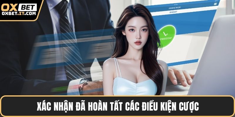 Xác nhận đã hoàn tất các điều kiện cược